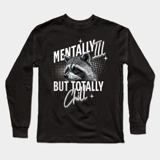 Mentally Ill But Totally Chill Racoon Long Sleeve T-Shirt